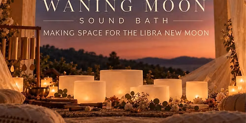 Waning Moon Sound Bath | Making Space for the Libra New Moon