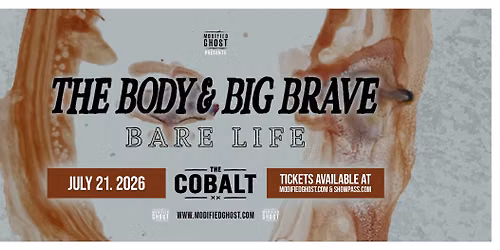 THE BODY & BIG BRAVE with Bare Life - July 21