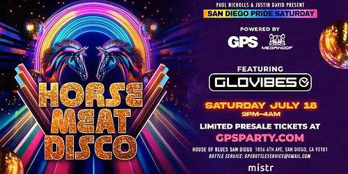 SAN DIEGO PRIDE SATURDAY... HORSE MEAT DISCO POWERED BY GPS & MEGAWOOF. Feat: GLOVIBES
