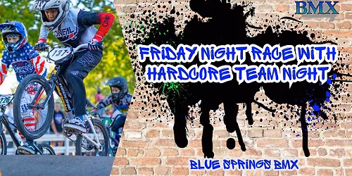 Friday Night Race with Hardcore Realty at Blue Springs BMX