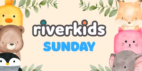 Service: Riverkids Sunday + Child Dedications