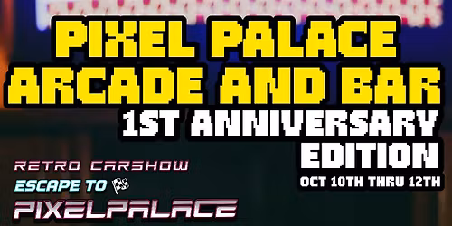 1-YEAR ANNIVERSARY PARTY! @ Pixel Palace Arcade and Bar