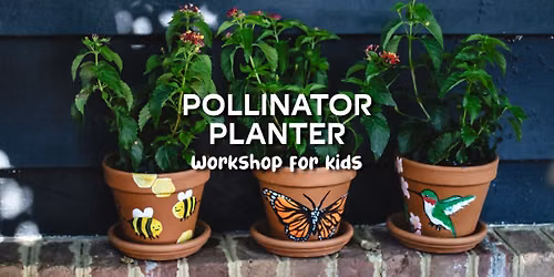 Pollinator Planter Workshop for Kids