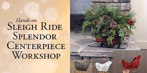 Sleigh Ride Splendor Centerpiece Workshop