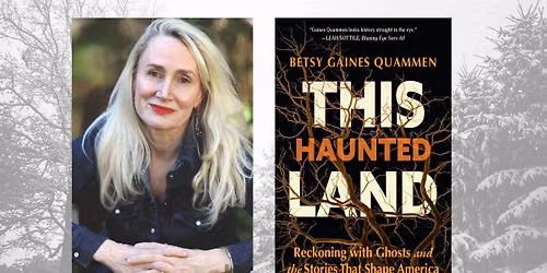 Betsy Gaines Quammen: This Haunted Land