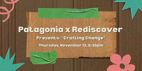 Patagonia x Rediscover: \u201cCrafting Change\u201d