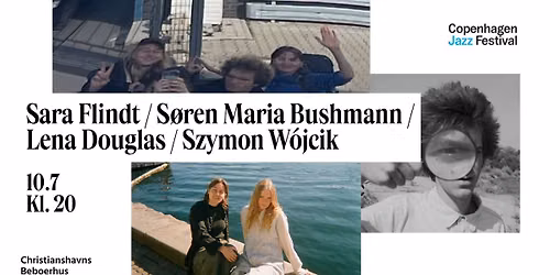 Sara Flindt \/ S\u00f8ren Maria Bushmann \/ Lena Douglas \/ Szymon W\u00f3jcik (DK\/AU\/PL) - CPH Jazz Festival