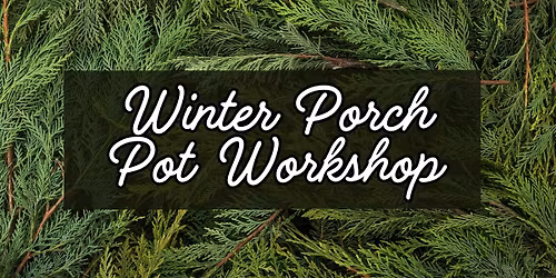 Winter Porch Pot Workshop