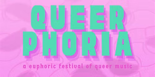 Queerphoria - a euphoric festival of queer music