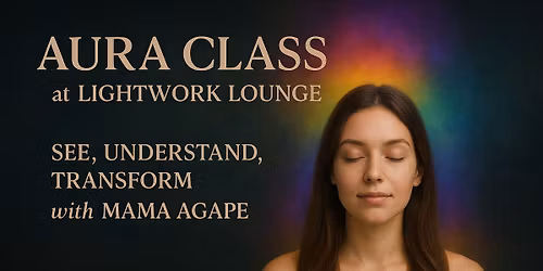 a\u2728 AURA CLASS at LIGHTWORK LOUNGE with Mama Agape (Jenny)