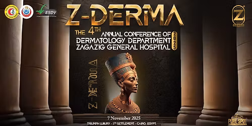 The 4th Annual Conference of Dermatology Department - Zagazig General Hospital (Z-Derma 2025)