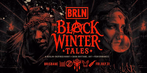 BRLN [QLD] : The Black Winter Tales  \u2726 July 31