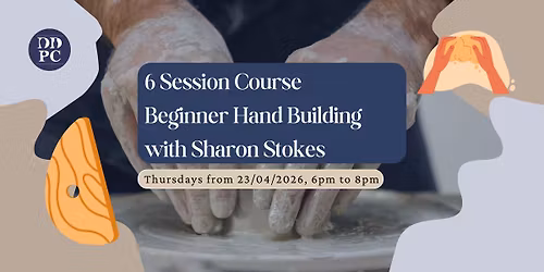 Beginner Hand Building (6 Session Course) by Sharon Stokes