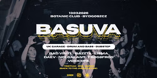 BASUVA \u2022 BOTANIC BYDGOSZCZ \u2022 UK GARAGE \/ DRUM AND BASS \/ DUBSTEP \/ JUNGLE
