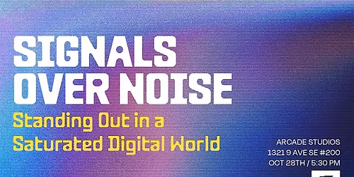 Signals Over Noise - Standing Out in a Saturated Digital World