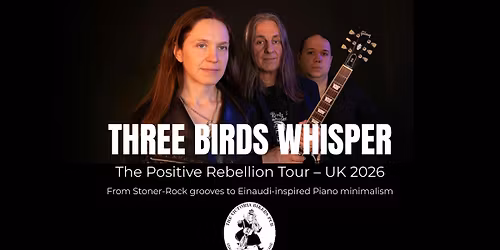 Three Birds Whisper - Live at The Victoria Biker's Pub Coalville - The Positive Rebellion Tour UK 2026 - Thurday August 13th 2026 - Doors: 8:00pm | Music starts: 8:30pm