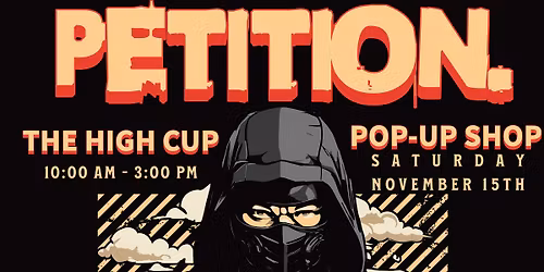PETITION. X THE HIGH CUP POP-UP SHOP