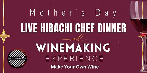 Mother\u2019s Day Live Hibachi Chef Dinner & Winemaking Experience
