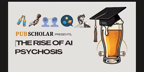 Pub Scholar Presents - "The Rise of AI Psychosis"
