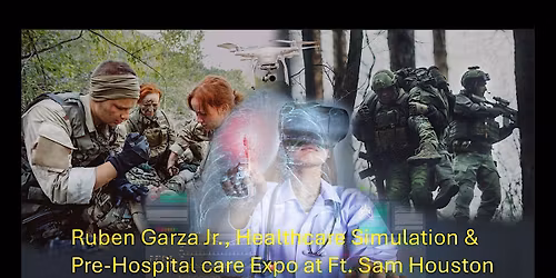 Ruben Garza Jr. Healthcare Simulation & Pre-Hospital Care Expo at Ft. Sam