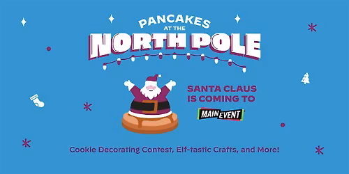 2025 (TEMPLATE ONLY*** Pancakes at the North Pole -Main Event (CENTER NAME)