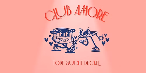 Club Amore - Topf sucht Deckel - Die Offline Dating Show
