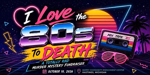 I Love the 80s to Death - M**der Mystery Fundraiser