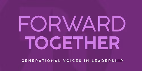 Forward Together: Generational Voices in Leadership
