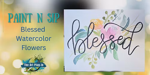Paint n Sip - Blessed Watercolor Flowers