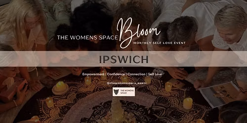 Bloom Ipswich ~ Women's Self Love Experience