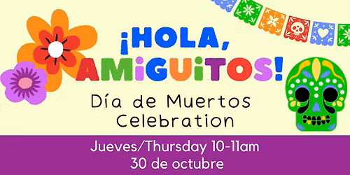 October \u00a1Hola Amiguitos! -- Day of The Dead Celebration