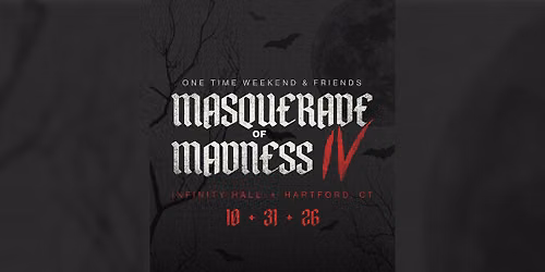 One Time Weekend & Friends - Masquerade of Madness IV | Hartford, CT