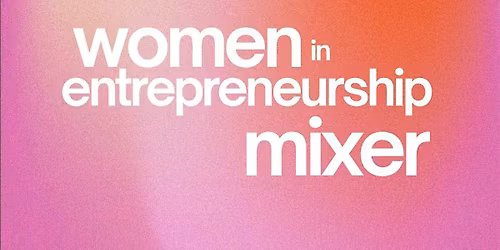 Women in Entrepreneurship Mixer