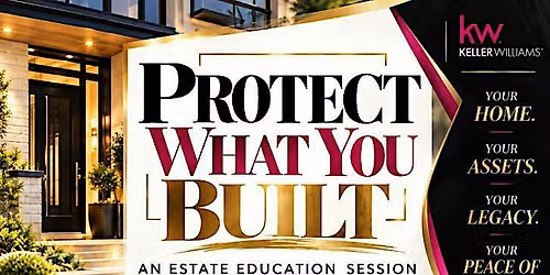 Protect What You Built And Estate and Legacy Education Session