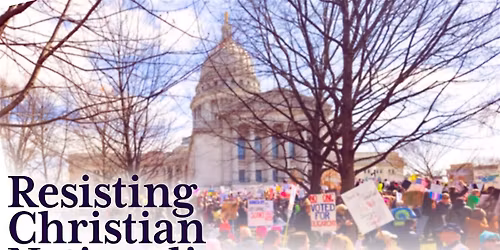 Resisting Christian Nationalism: What Is It and What Can I Do?