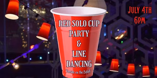 RED (white & blue) SOLO CUP PARTY & LINE DANCING on the PATIO!