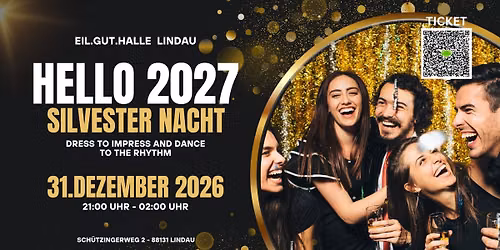 HELLO 2027 \u2022 Silvester Nacht \u2022 31.12.26 Eilguthalle Lindau