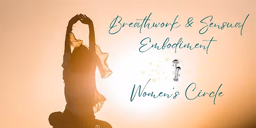 Breathwork & Sensual Embodiment + Mini Dose Women's Circle