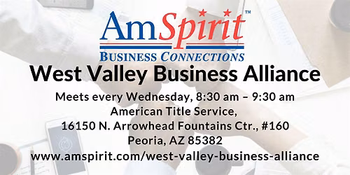 AmSpirit West Valley Business Alliance Meets Wednesdays In Peoria, AZ!