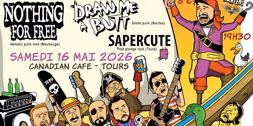 Nothing For Free + Draw Me A Butt + Sapercute @ Canadian Caf\u00e9 - Tours