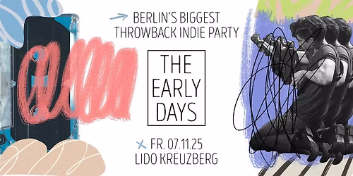 The Early Days \u2022 Throwback Indie Party \u2022 Lido \u2022 Berlin
