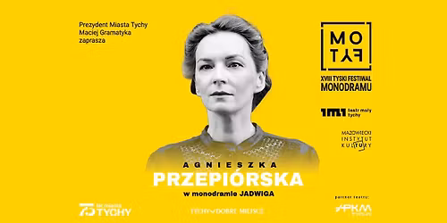 "JADWIGA", Agnieszka Przepi\u00f3rska \/ XVIII Tyski Festiwal Monodramu MoTyF