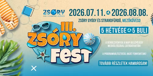 III. ZS\u00d3RY FEST \u2718 ZS\u00d3RY GY\u00d3GY- \u00c9S STRANDF\u00dcRD\u0150, MEZ\u0150K\u00d6VESD \/\/ 2026.07.11. - 2026.08.08.