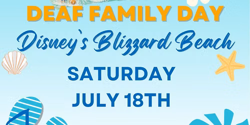 Sat, July 18th - Deaf Family Day @ Disney's Blizzard Beach