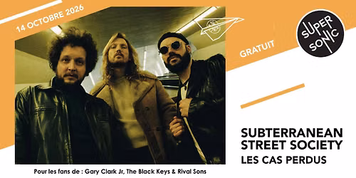 Subterranean Street Society \u2022 Les Cas Perdus \/ Supersonic (Free entry)