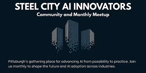 Steel City AI Innovators  Community & Monthly Meetup