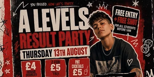 A Levels - The Results Party! Free Entry &amp; Free Shot before 1am!