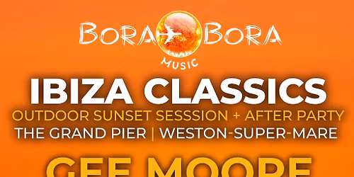 Bora Bora Music presents Ibiza Classics, The Grand Pier