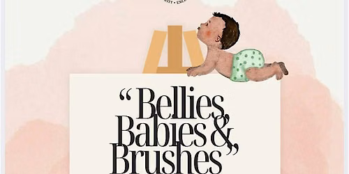 Bellies, Babies & Brushes