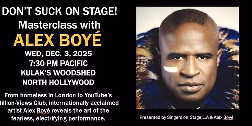 Alex Boy\u00e9 Masterclass\u201cDon\u2019t Suck on Stage\u201d The Art of Fearless Performance